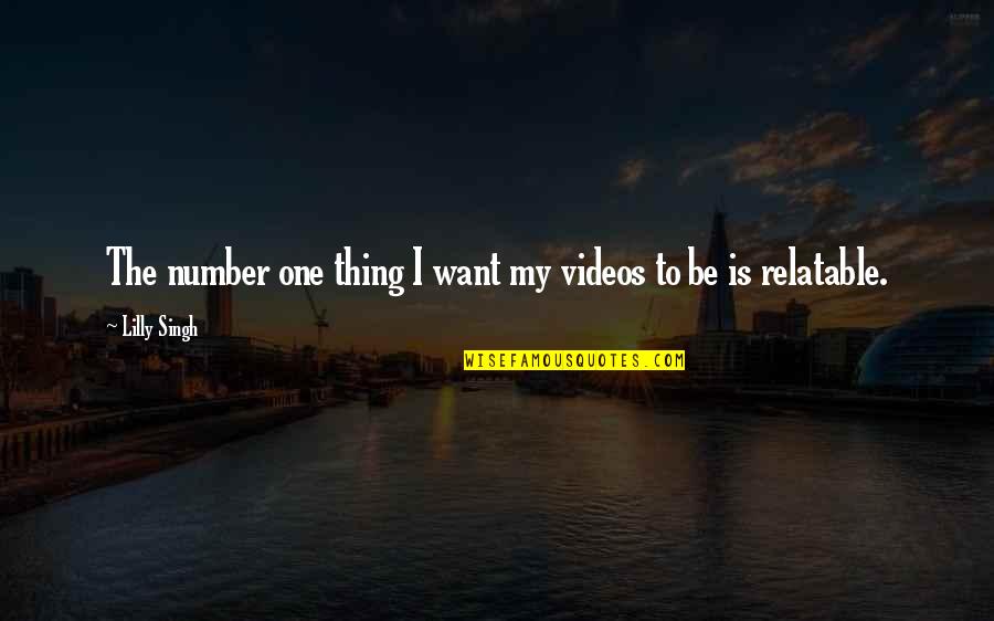 Clinkenbeard Real Estate Quotes By Lilly Singh: The number one thing I want my videos