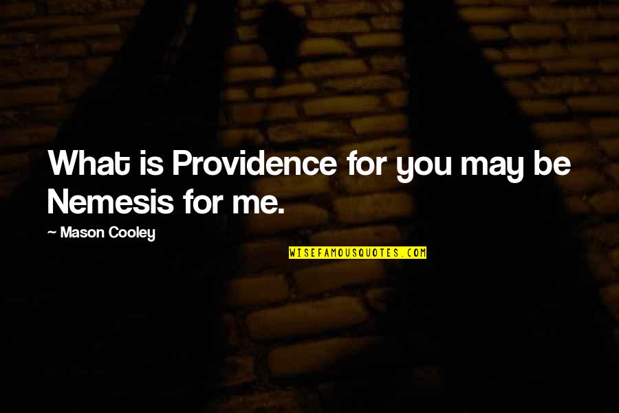 Clinkers Map Quotes By Mason Cooley: What is Providence for you may be Nemesis