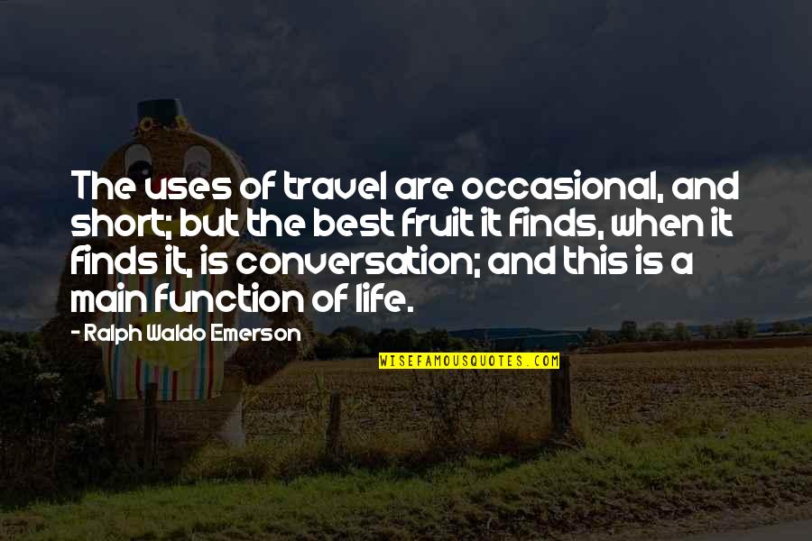 Clint Eastwood Audio Quotes By Ralph Waldo Emerson: The uses of travel are occasional, and short;
