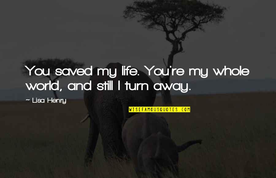 Clint Eastwood Cowboy Quotes By Lisa Henry: You saved my life. You're my whole world,