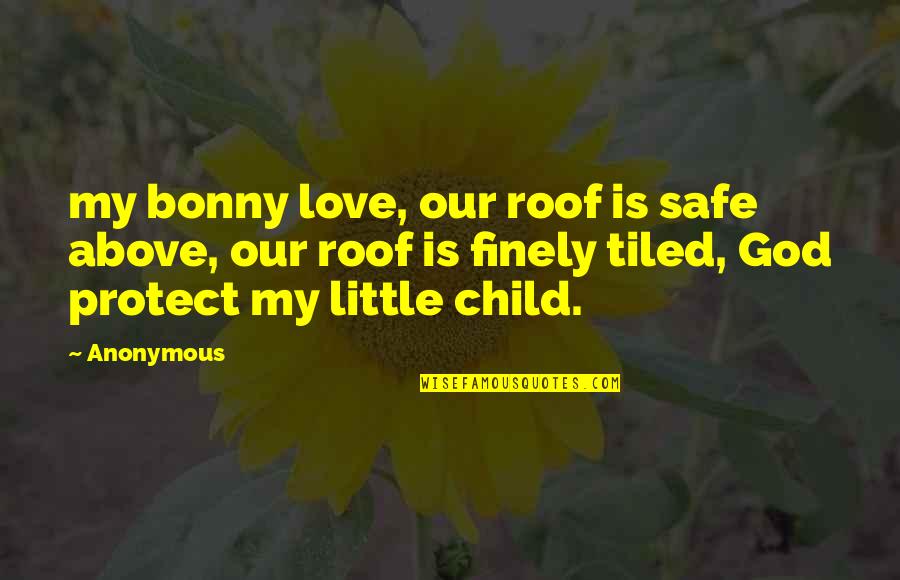 Clionadh Free Quotes By Anonymous: my bonny love, our roof is safe above,