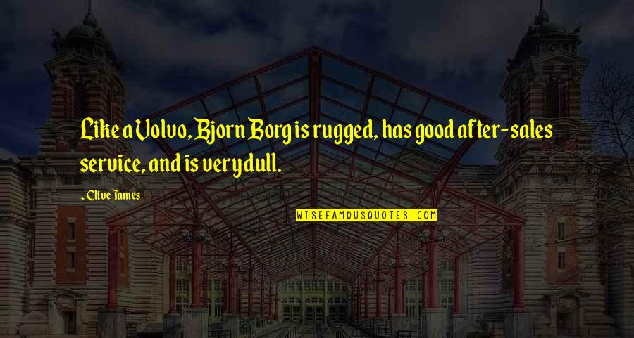 Clive James Quotes By Clive James: Like a Volvo, Bjorn Borg is rugged, has