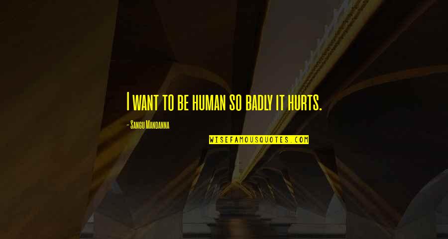 Cloacal Prolapse Quotes By Sangu Mandanna: I want to be human so badly it