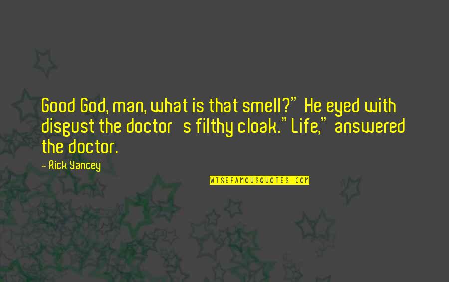 Cloak Quotes By Rick Yancey: Good God, man, what is that smell?" He