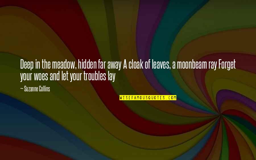 Cloak Quotes By Suzanne Collins: Deep in the meadow, hidden far away A