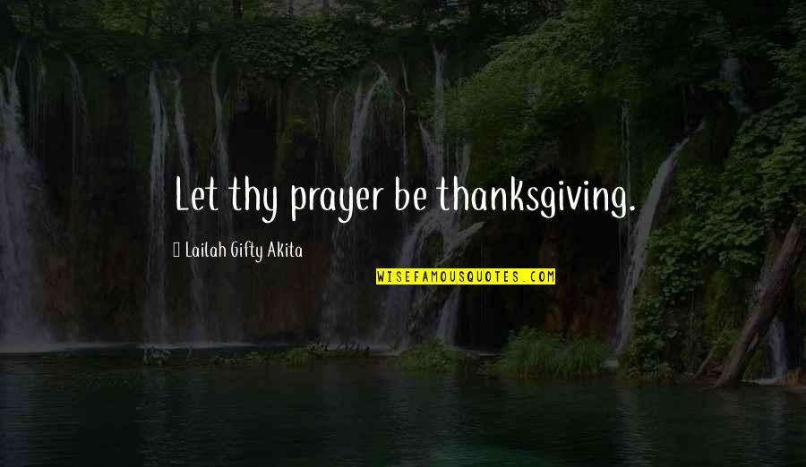 Clock Tower Game Quotes By Lailah Gifty Akita: Let thy prayer be thanksgiving.