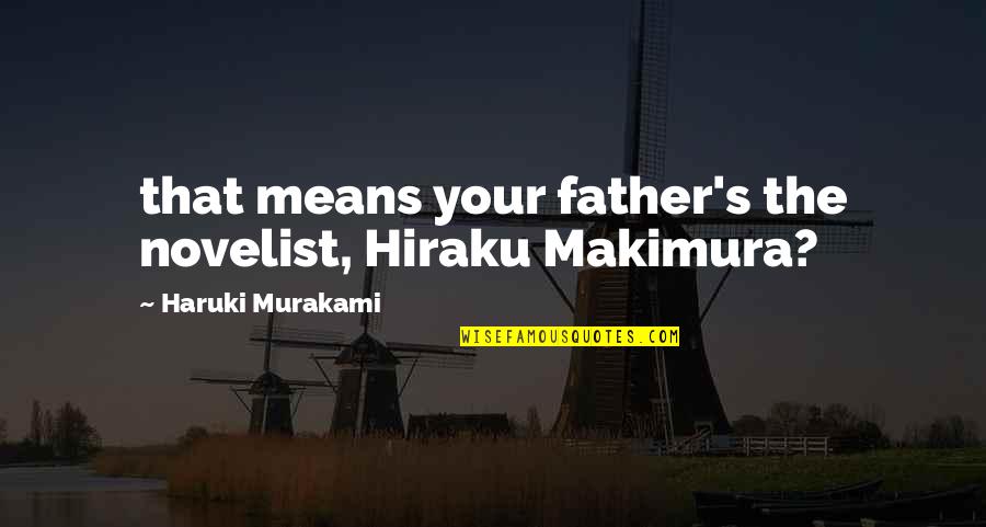 Clone Wars Clone Trooper Quotes By Haruki Murakami: that means your father's the novelist, Hiraku Makimura?