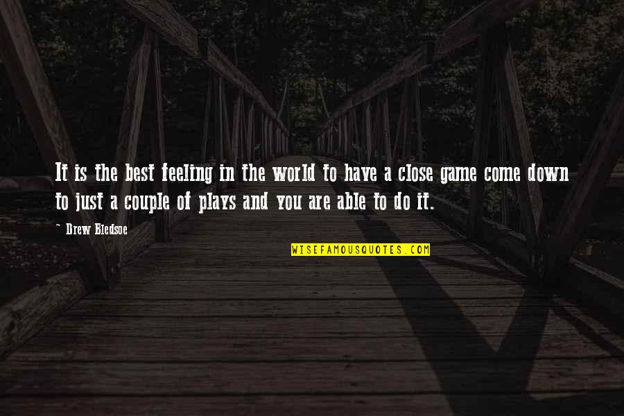 Close To You Quotes By Drew Bledsoe: It is the best feeling in the world