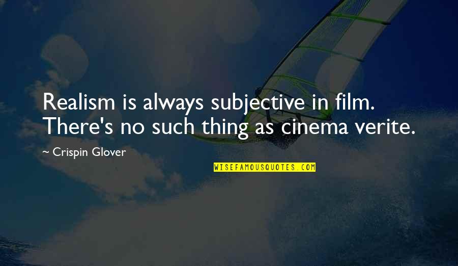 Close Up And Personal Quotes By Crispin Glover: Realism is always subjective in film. There's no