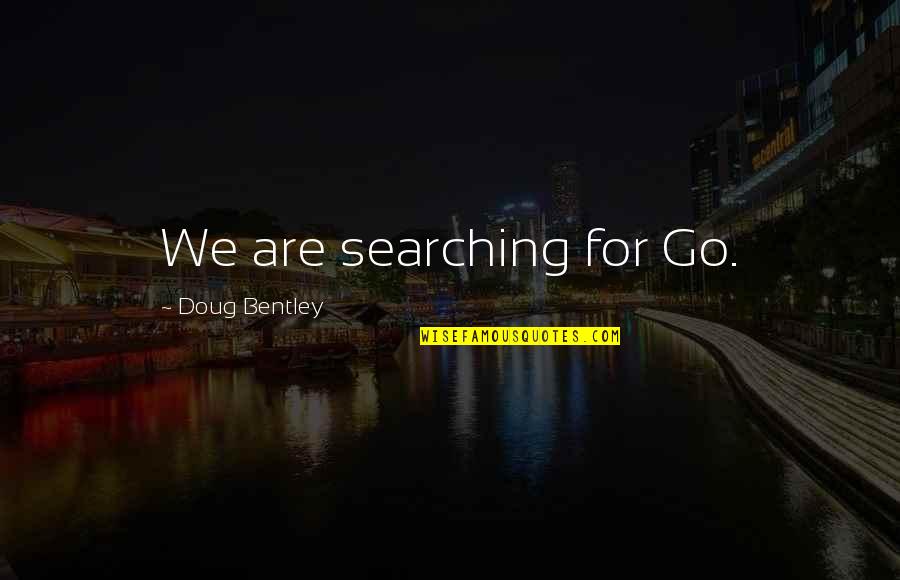 Close Up Magic Quotes By Doug Bentley: We are searching for Go.