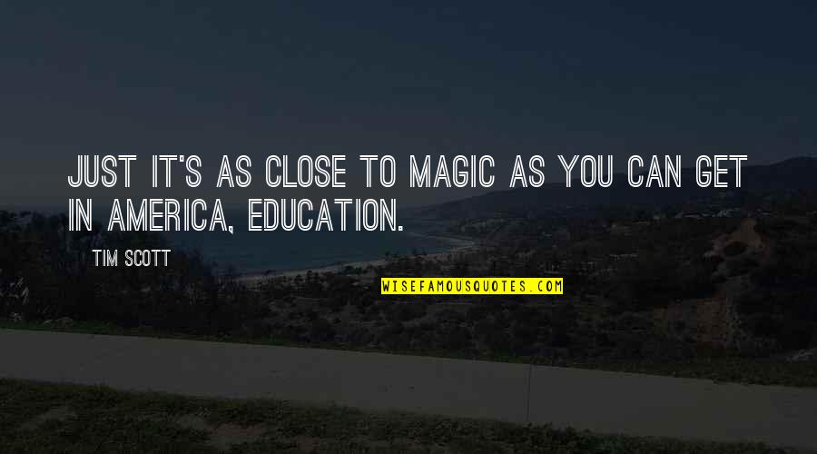 Close Up Magic Quotes By Tim Scott: Just it's as close to magic as you