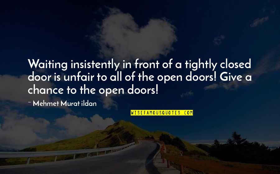 Closed Doors And Open Doors Quotes By Mehmet Murat Ildan: Waiting insistently in front of a tightly closed