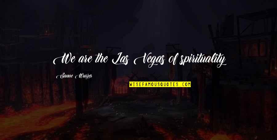 Closed Doors Open Windows Quotes By Sanne Wurzer: We are the Las Vegas of spirituality