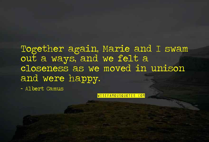 Closeness Quotes By Albert Camus: Together again, Marie and I swam out a