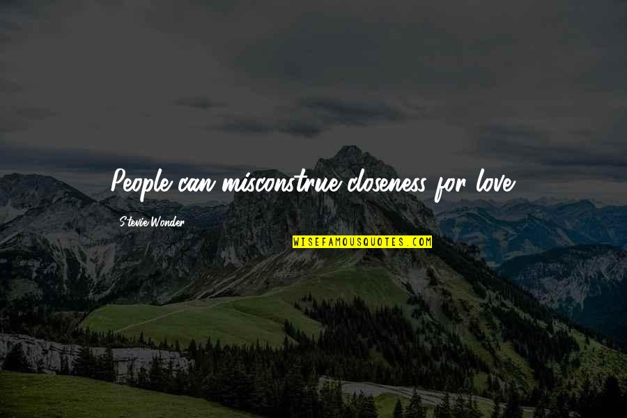 Closeness Quotes By Stevie Wonder: People can misconstrue closeness for love.