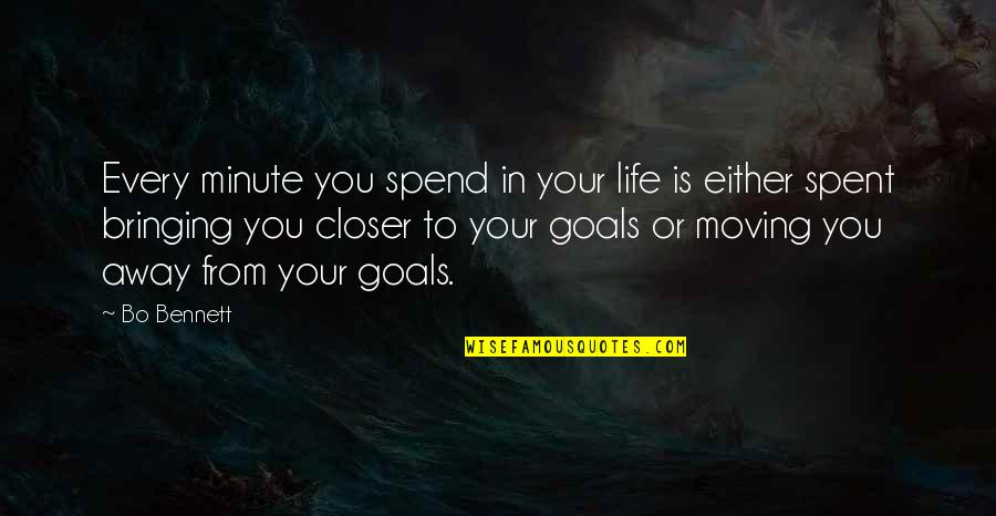 Closer To My Goals Quotes By Bo Bennett: Every minute you spend in your life is