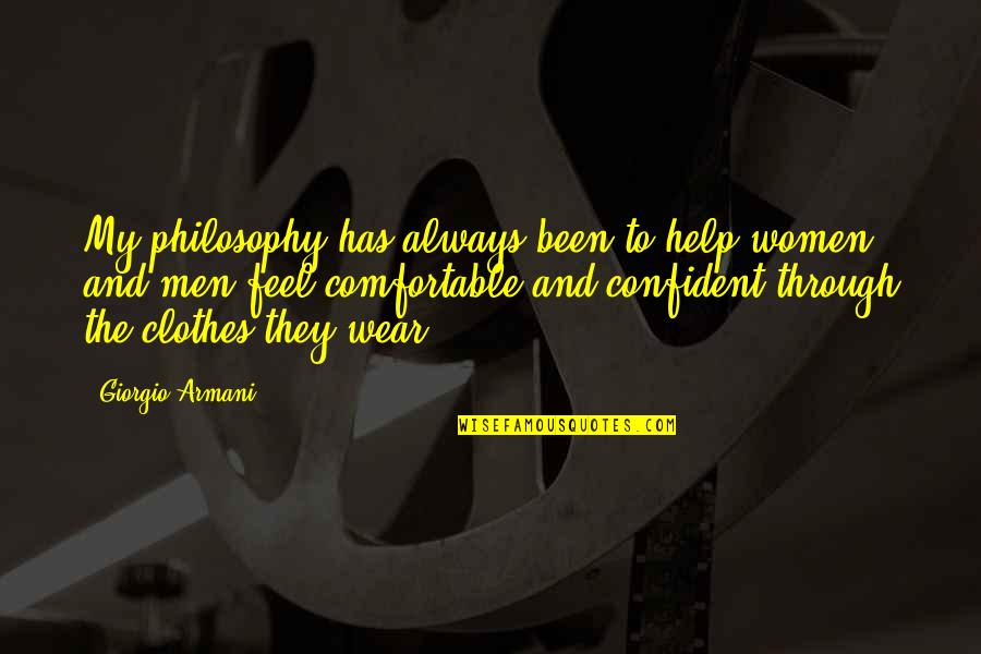 Clothes And Fashion Quotes By Giorgio Armani: My philosophy has always been to help women