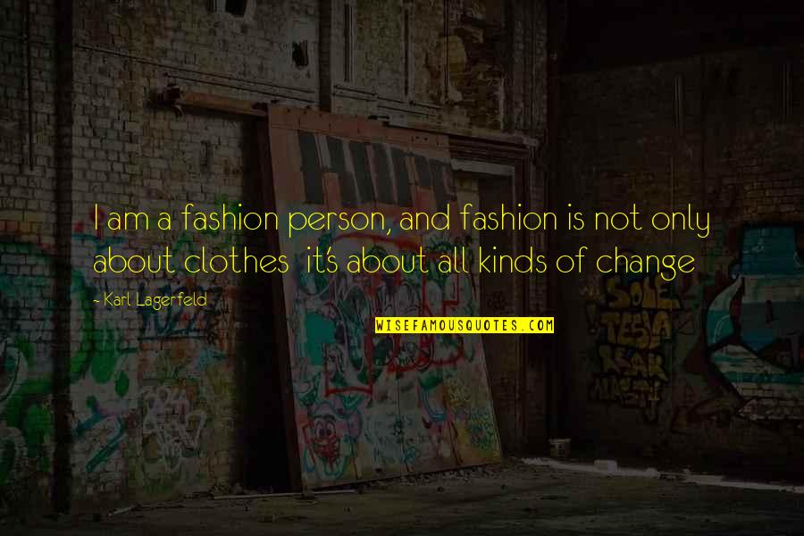 Clothes And Fashion Quotes By Karl Lagerfeld: I am a fashion person, and fashion is