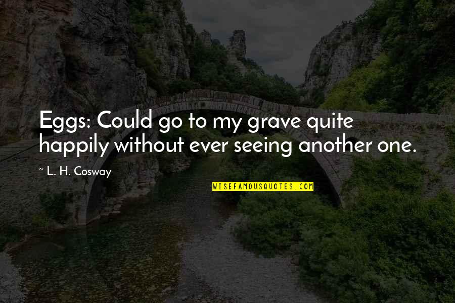 Clothes Islcollective Quotes By L. H. Cosway: Eggs: Could go to my grave quite happily