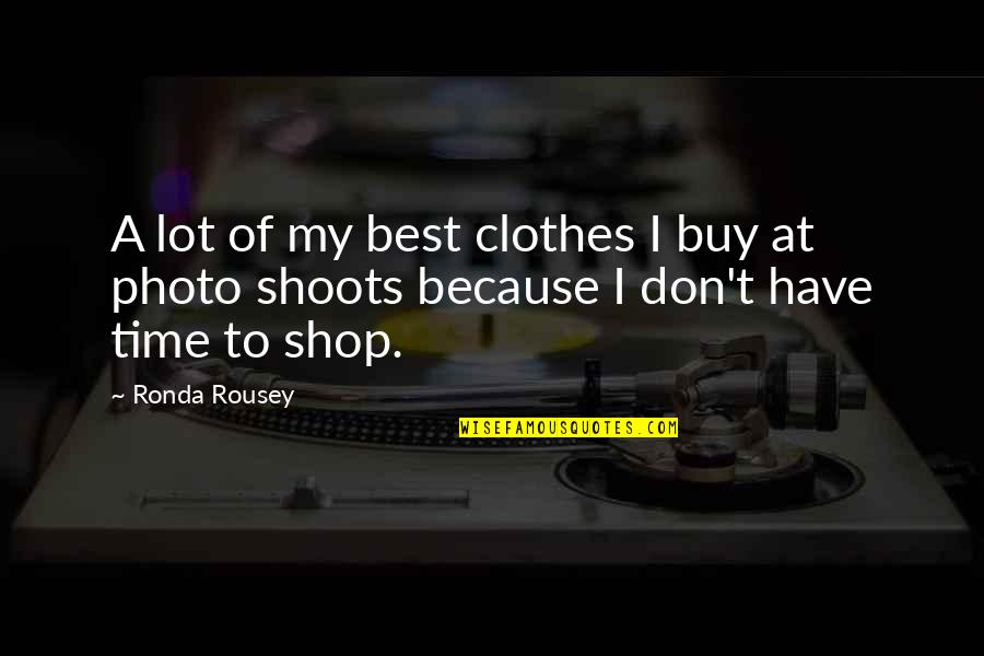 Clothes Shop Quotes By Ronda Rousey: A lot of my best clothes I buy