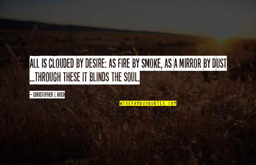 Clowns Day Quotes By Christopher J. Koch: All is clouded by desire: as fire by