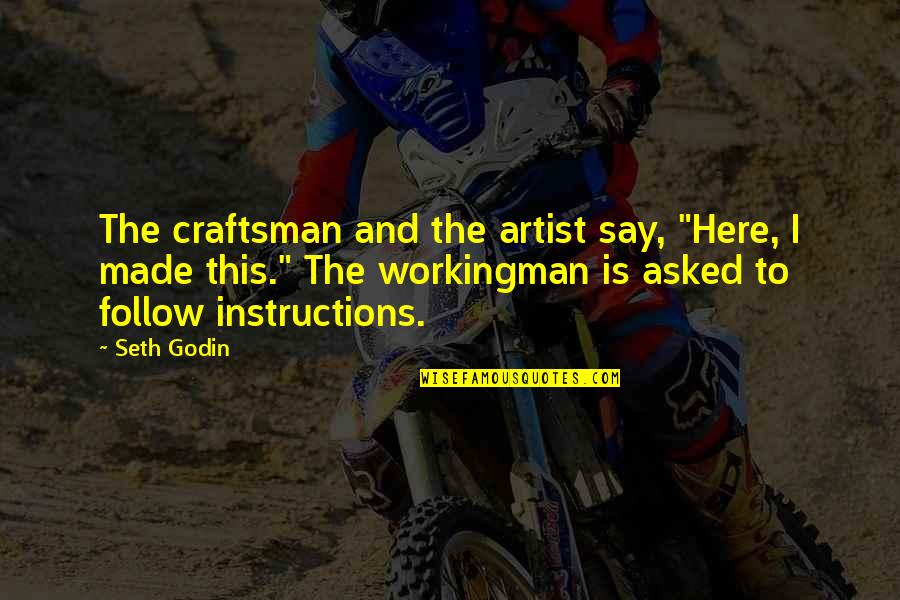 Cloyed Silversmiths Quotes By Seth Godin: The craftsman and the artist say, "Here, I