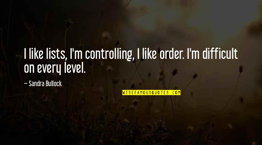 Clubbed Film Quotes By Sandra Bullock: I like lists, I'm controlling, I like order.