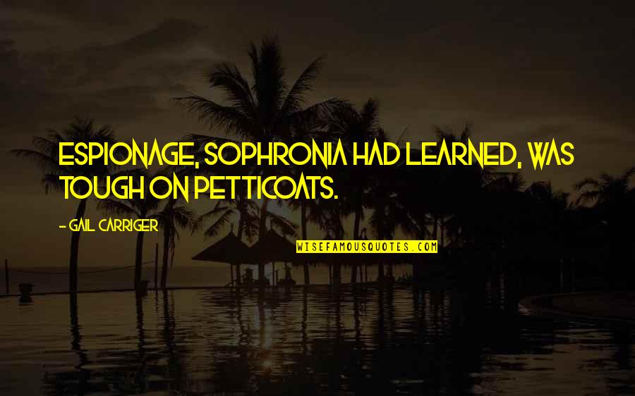 Clueless Elton Quotes By Gail Carriger: Espionage, Sophronia had learned, was tough on petticoats.