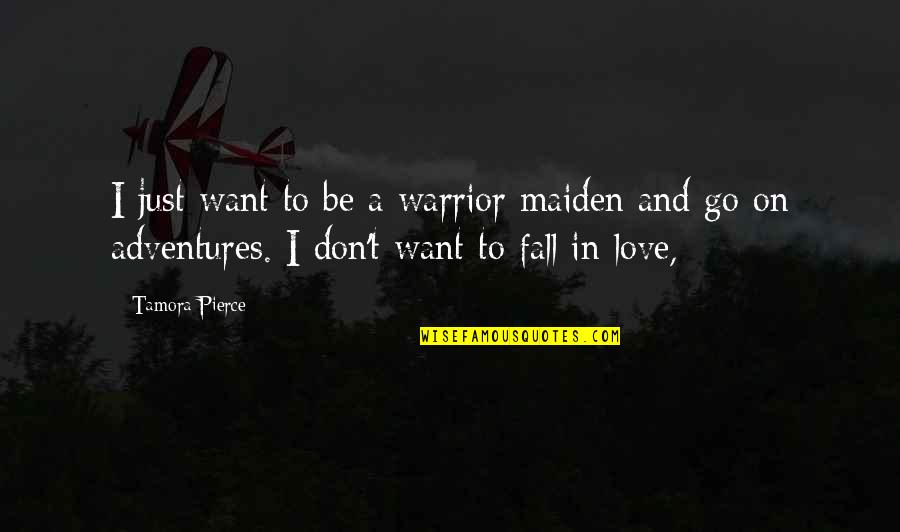 Clueless Elton Quotes By Tamora Pierce: I just want to be a warrior maiden