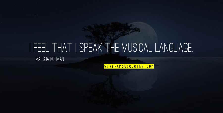 Clumping Quotes By Marsha Norman: I feel that I speak the musical language.