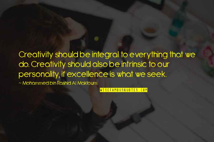 Clunged Quotes By Mohammed Bin Rashid Al Maktoum: Creativity should be integral to everything that we