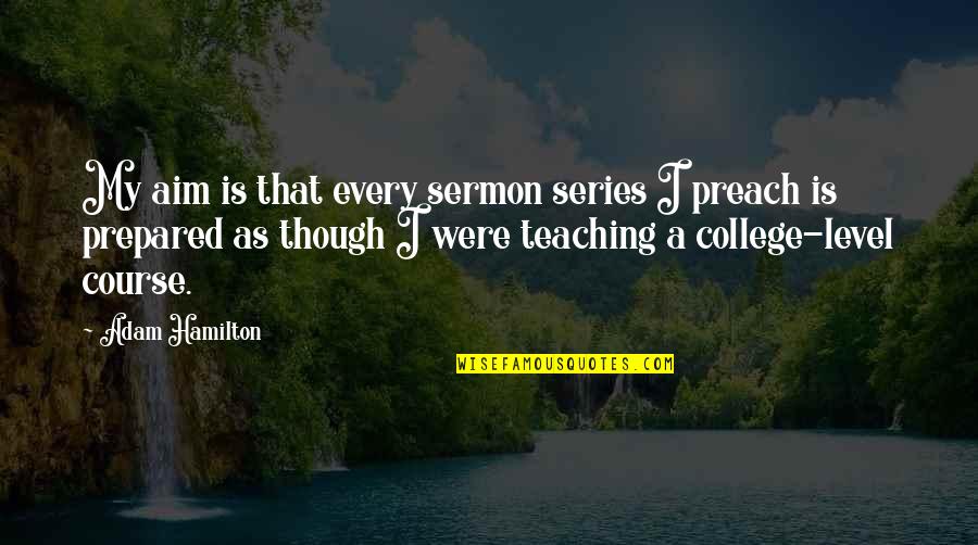 Clunkier Quotes By Adam Hamilton: My aim is that every sermon series I