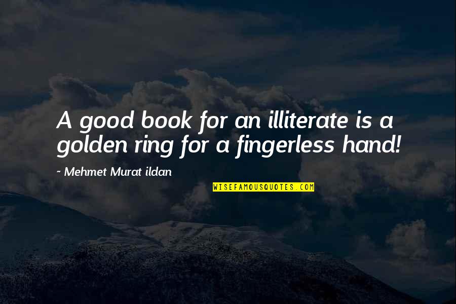 Cns Zalau Quotes By Mehmet Murat Ildan: A good book for an illiterate is a