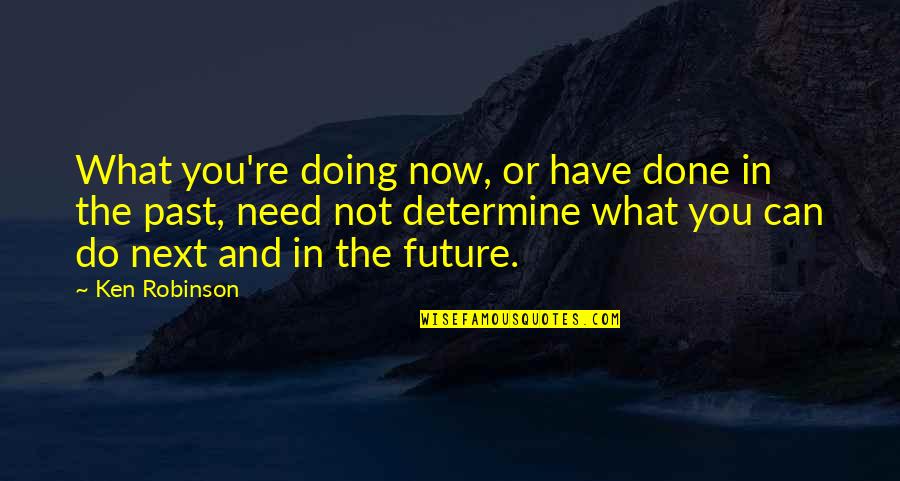 Cnszx Quotes By Ken Robinson: What you're doing now, or have done in
