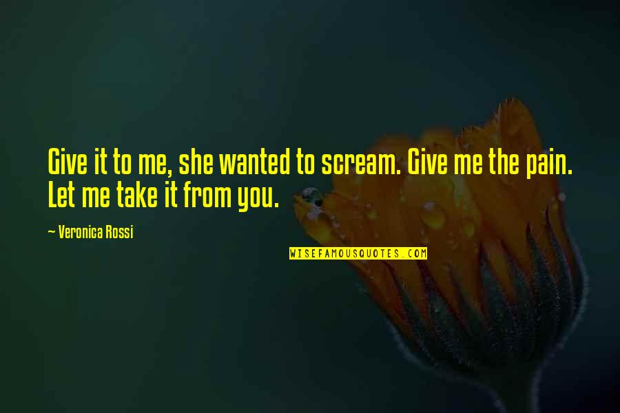Cnszx Quotes By Veronica Rossi: Give it to me, she wanted to scream.