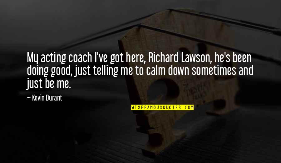 Coach O Quotes By Kevin Durant: My acting coach I've got here, Richard Lawson,