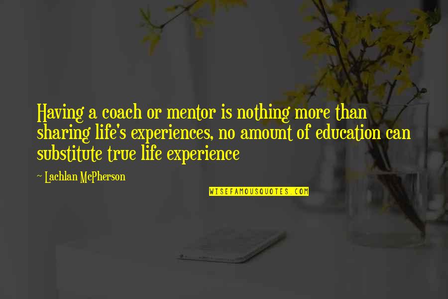 Coach O Quotes By Lachlan McPherson: Having a coach or mentor is nothing more