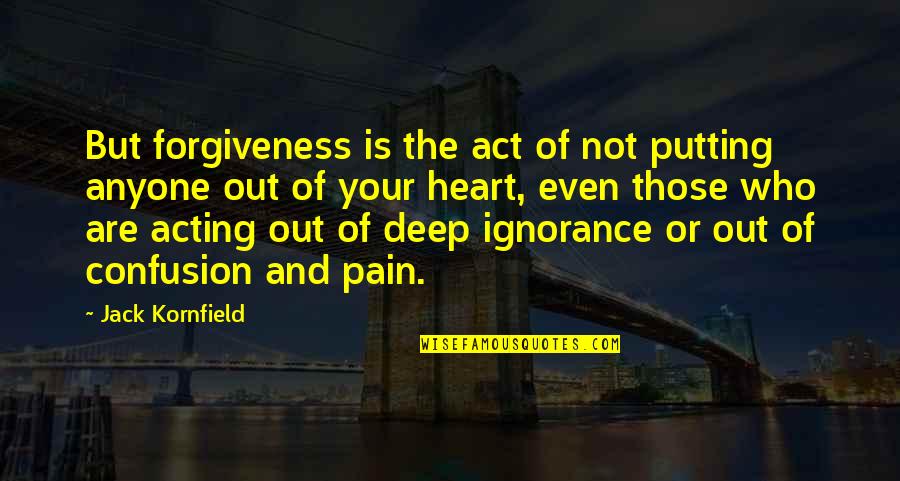 Coach Payton Quotes By Jack Kornfield: But forgiveness is the act of not putting