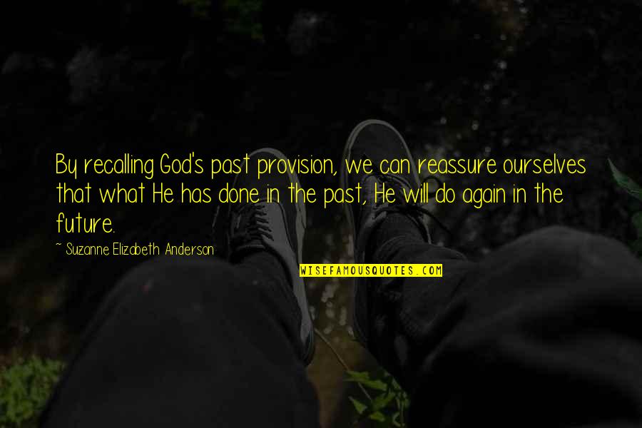 Coach Payton Quotes By Suzanne Elizabeth Anderson: By recalling God's past provision, we can reassure