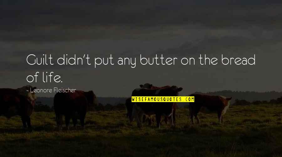 Coach Support Quotes By Leonore Fleischer: Guilt didn't put any butter on the bread