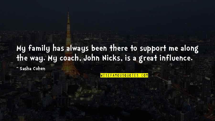 Coach Support Quotes By Sasha Cohen: My family has always been there to support