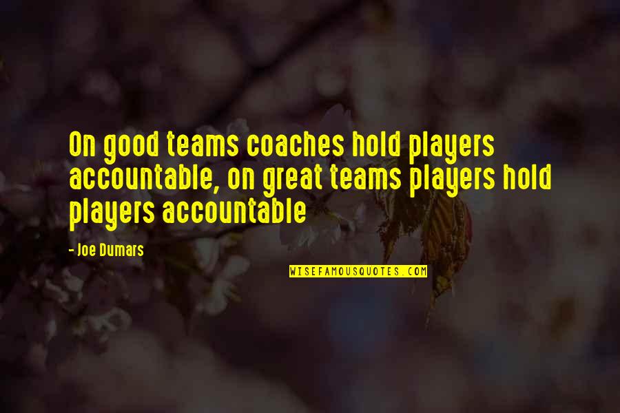 Coaches From Players Quotes By Joe Dumars: On good teams coaches hold players accountable, on