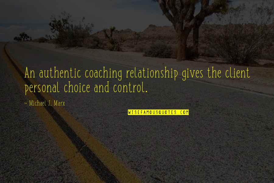 Coaching Best Standards Quotes By Michael J. Marx: An authentic coaching relationship gives the client personal