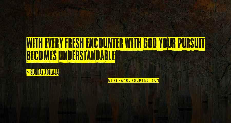 Coaching Best Standards Quotes By Sunday Adelaja: With every fresh encounter with God your pursuit