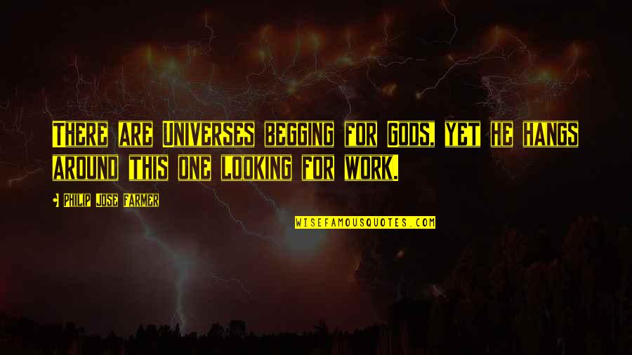 Coals Bronxville Quotes By Philip Jose Farmer: There are Universes begging for Gods, yet he