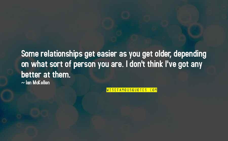 Coari Am Quotes By Ian McKellen: Some relationships get easier as you get older,