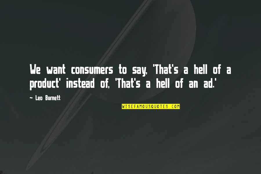 Coast To Coast Big Mouth Quotes By Leo Burnett: We want consumers to say, 'That's a hell