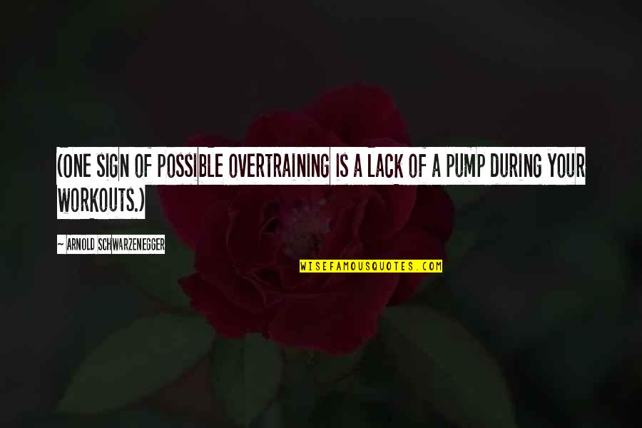 Cobasi Quotes By Arnold Schwarzenegger: (One sign of possible overtraining is a lack