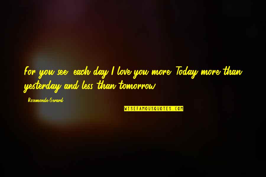 Cobranco Quotes By Rosemonde Gerard: For you see, each day I love you