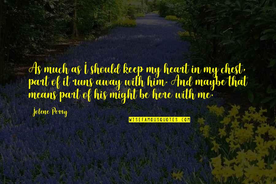Coby Quotes By Jolene Perry: As much as I should keep my heart